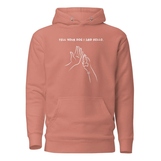 Dog Lover Premium Cotton Hoodie - Tell Your Dog I Said Hello | Pawfect Merch - Pawfect Merch