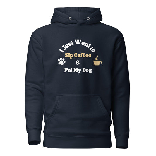 Dog And Coffee Lover Premium Cotton Hoodie - I Just Want To Sip Coffee And Pet My Dog | Pawfect Merch - Pawfect Merch