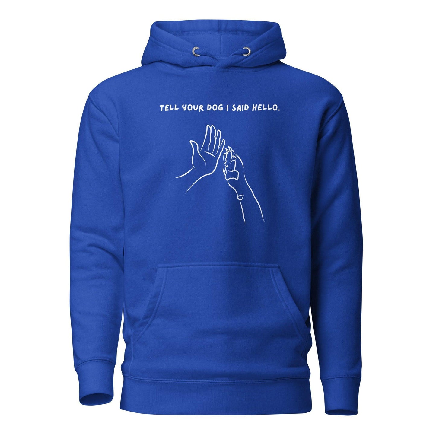 Dog Lover Premium Cotton Hoodie - Tell Your Dog I Said Hello | Pawfect Merch - Pawfect Merch