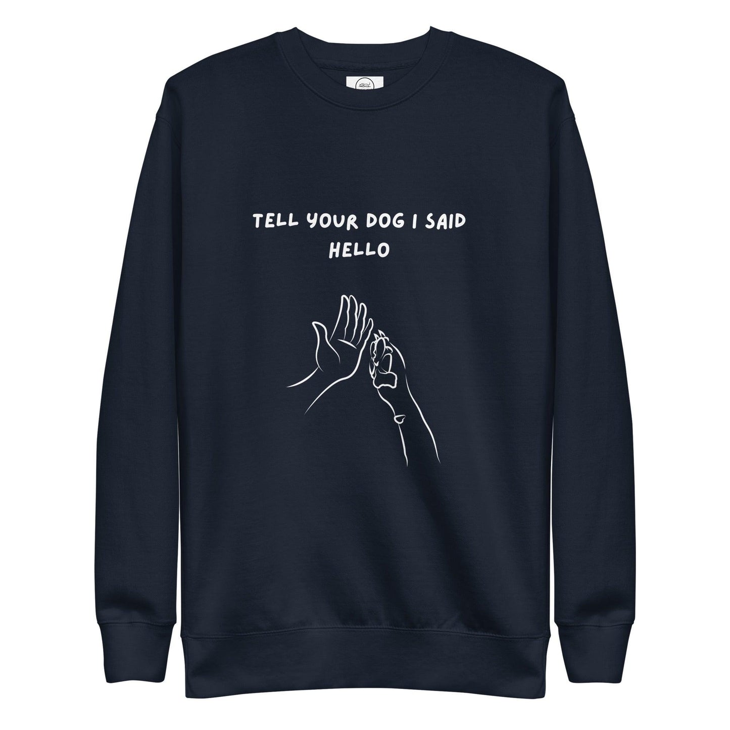 Tell Your Dog I Said Hello Cotton Heritage M2480 Unisex Premium Sweatshirt - Pawfect Merch