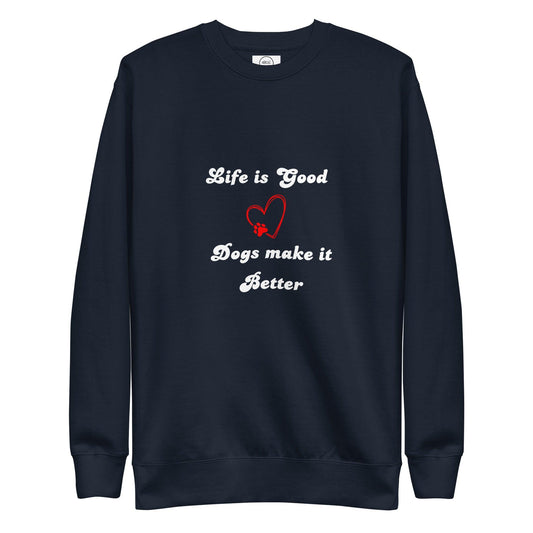 Life Is Good Dogs Make It Better Premium Cotton Sweatshirt | Pawfect Merch.