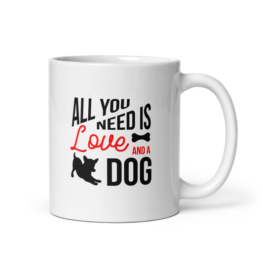 Ceramic White Coffee Mug - All You Need Is Love And A Dog | Dog Lover Gift | Pawfect Merch.