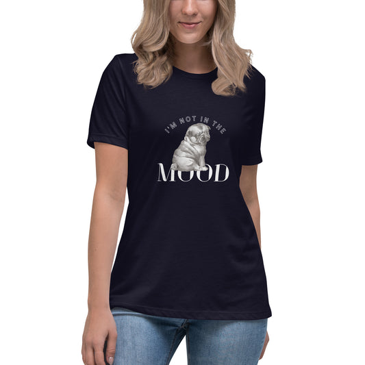 I'm Not In The Mood Women's T-Shirt - Premium Cotton Dog Lover Gift | Pawfect Merch.