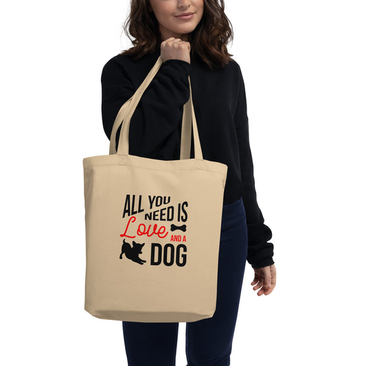 All You Need Is Love And A Dog Tote Bag - Organic Cotton Gift | Pawfect Merch - Pawfect Merch