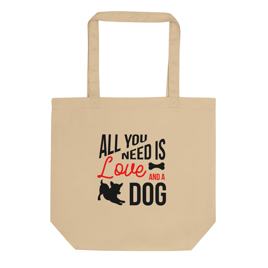 Organic Cotton Tote Bag - All You Need Is Love And A Dog | Eco-Friendly Gift | Pawfect Merch.