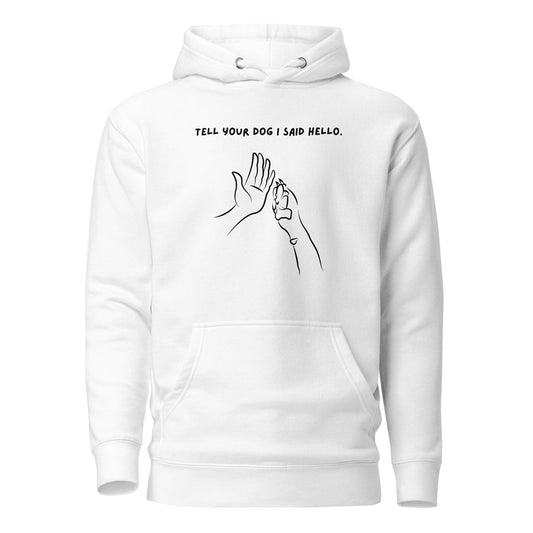 Dog Lover Premium Cotton Hoodie - Tell Your Dog I Said Hello | Pawfect Merch - Pawfect Merch