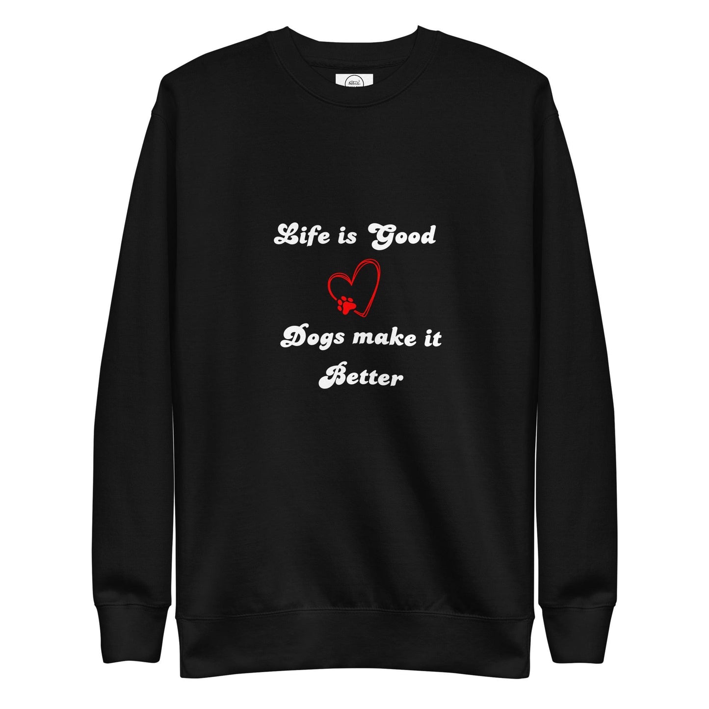 Life Is Good Dogs Make It Better Premium Cotton Sweatshirt | Pawfect Merch - Pawfect Merch
