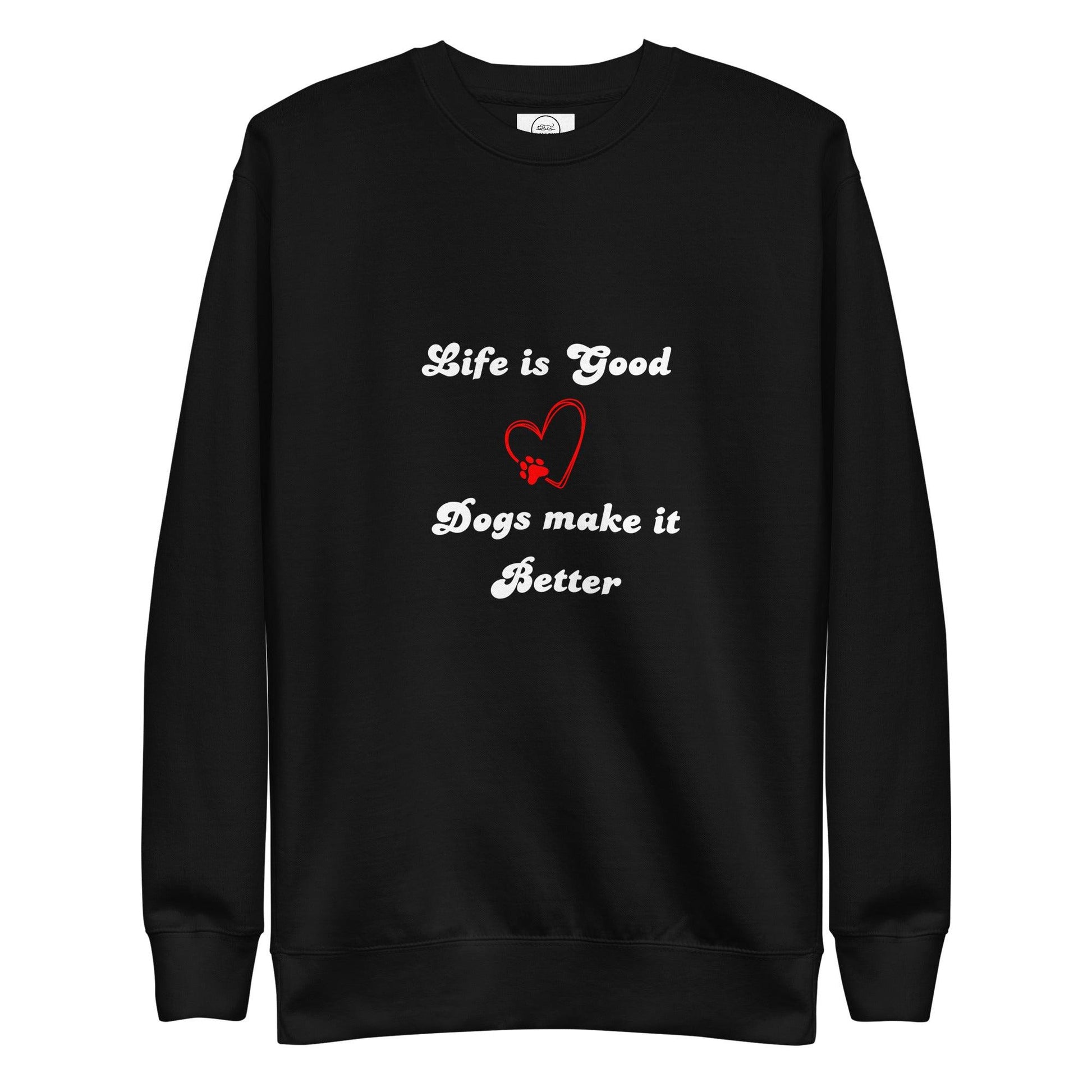 Life Is Good Dogs Make It Better Premium Cotton Sweatshirt | Pawfect Merch - Pawfect Merch
