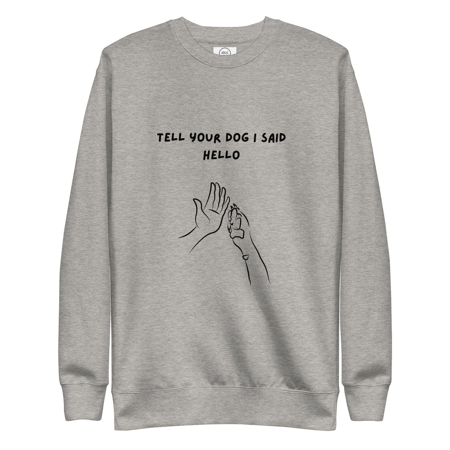 Tell Your Dog I Said Hello Cotton Heritage M2480 Unisex Premium Sweatshirt - Pawfect Merch