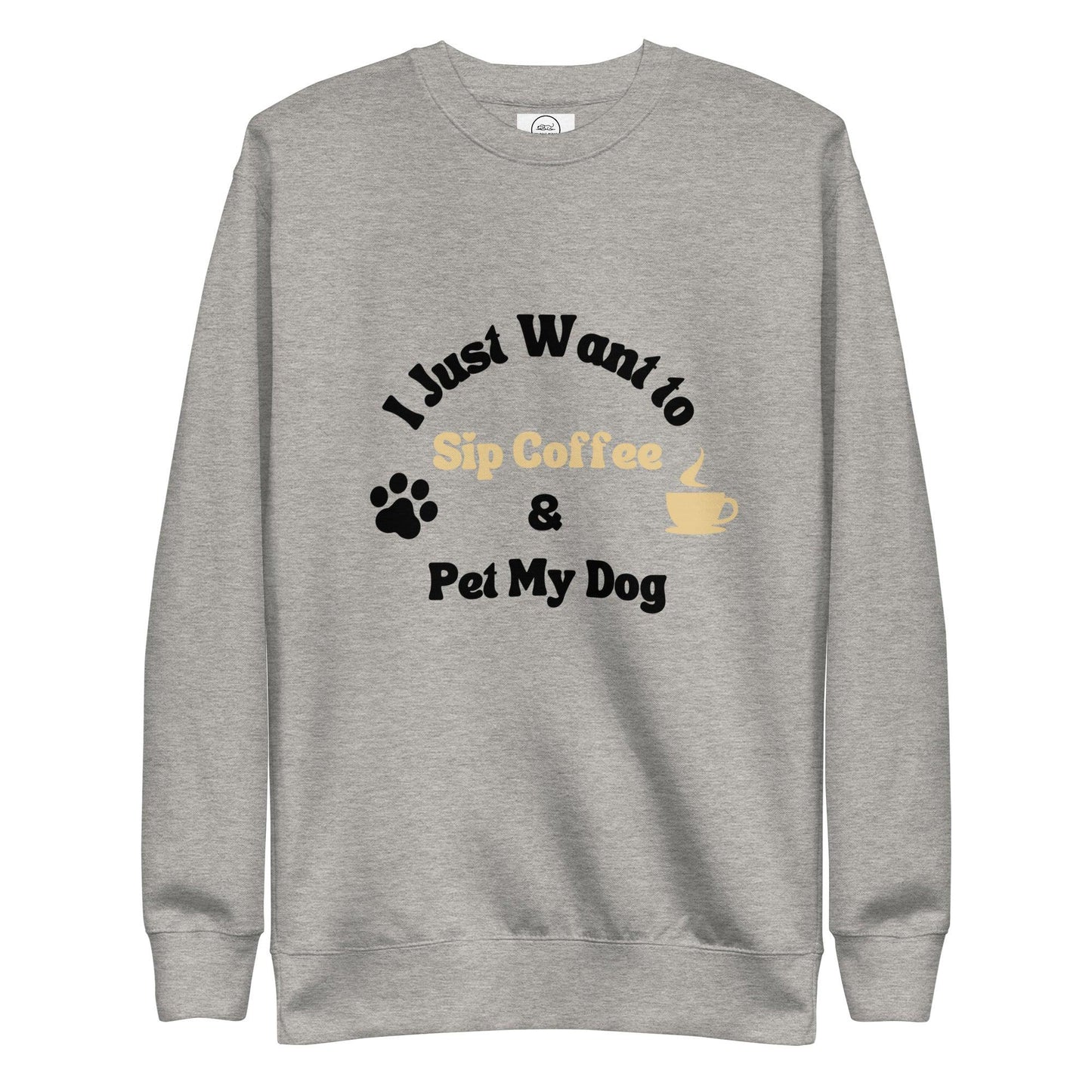 Dog And Coffee Lover Sweatshirt - I Just Want To Sip Coffee And Pet My Dog | Pawfect Merch - Pawfect Merch