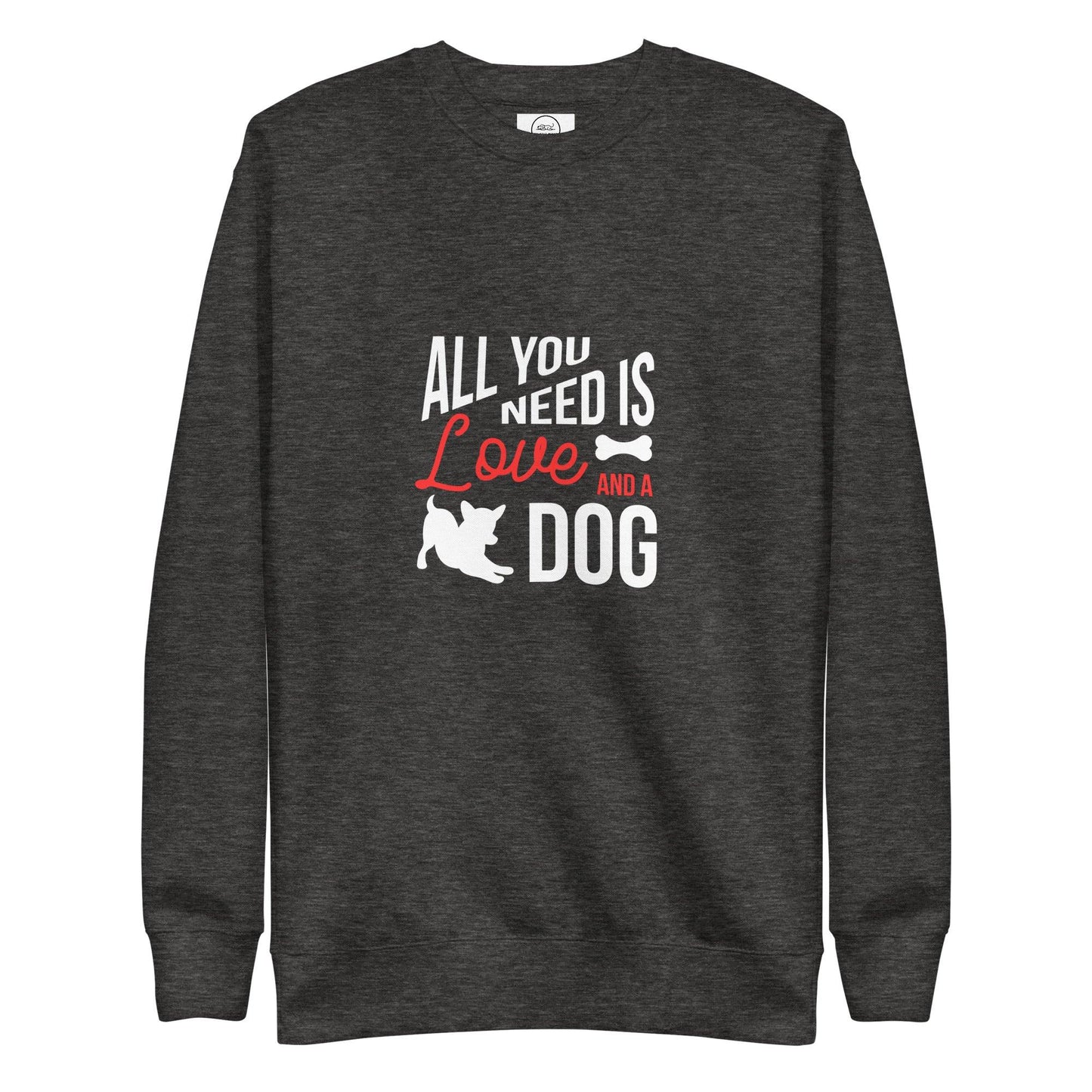 All You Need Is Love And A Dog Premium Cotton Sweatshirt | Pawfect Merch - Pawfect Merch