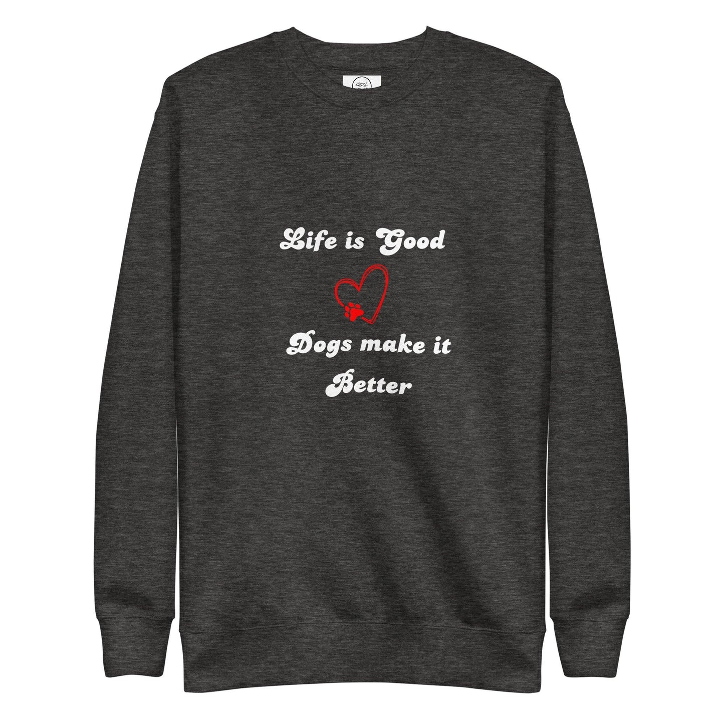 Life Is Good Dogs Make It Better Premium Cotton Sweatshirt | Pawfect Merch - Pawfect Merch