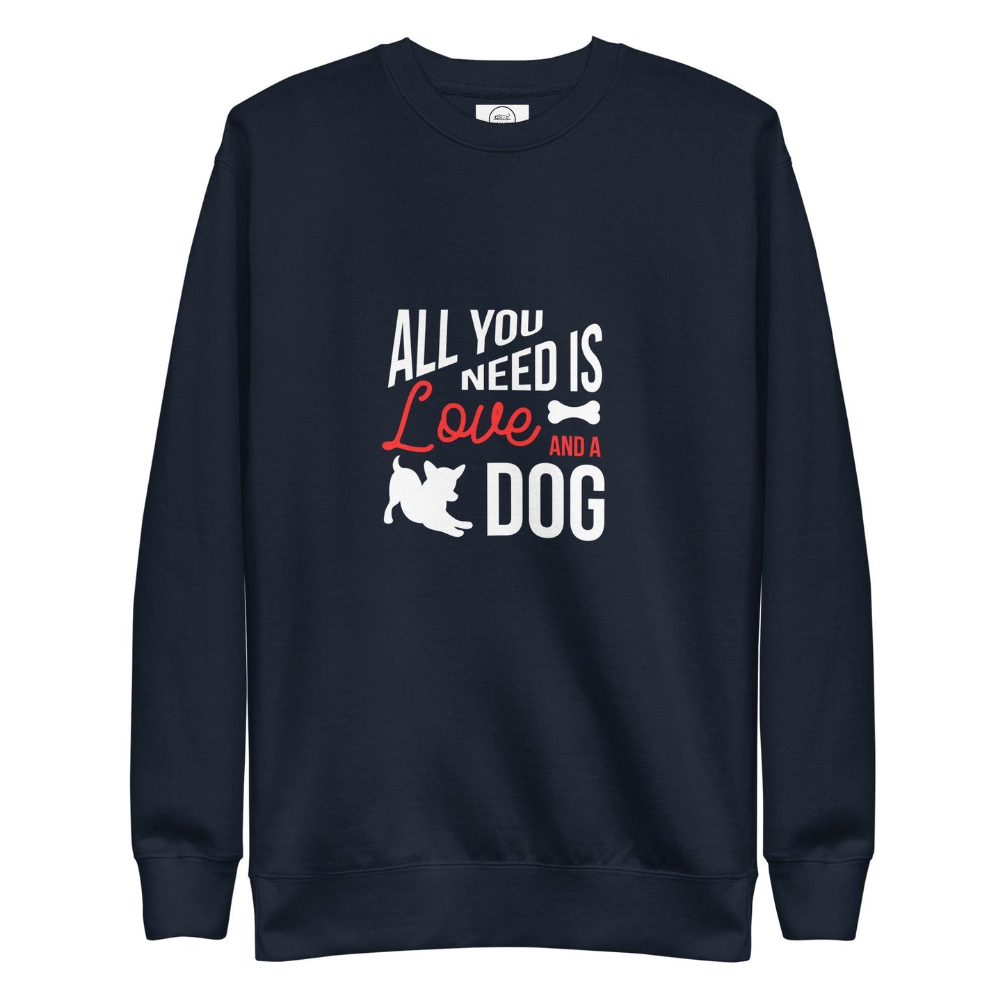 All You Need Is Love And A Dog Premium Cotton Sweatshirt | Pawfect Merch - Pawfect Merch