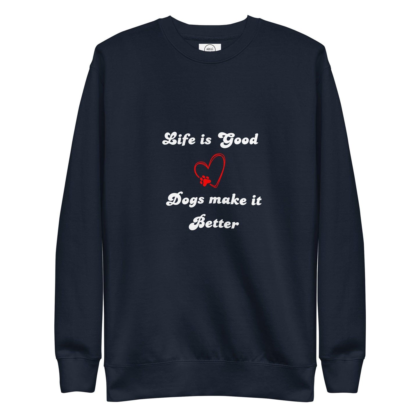 Life Is Good Dogs Make It Better Premium Cotton Sweatshirt | Pawfect Merch - Pawfect Merch