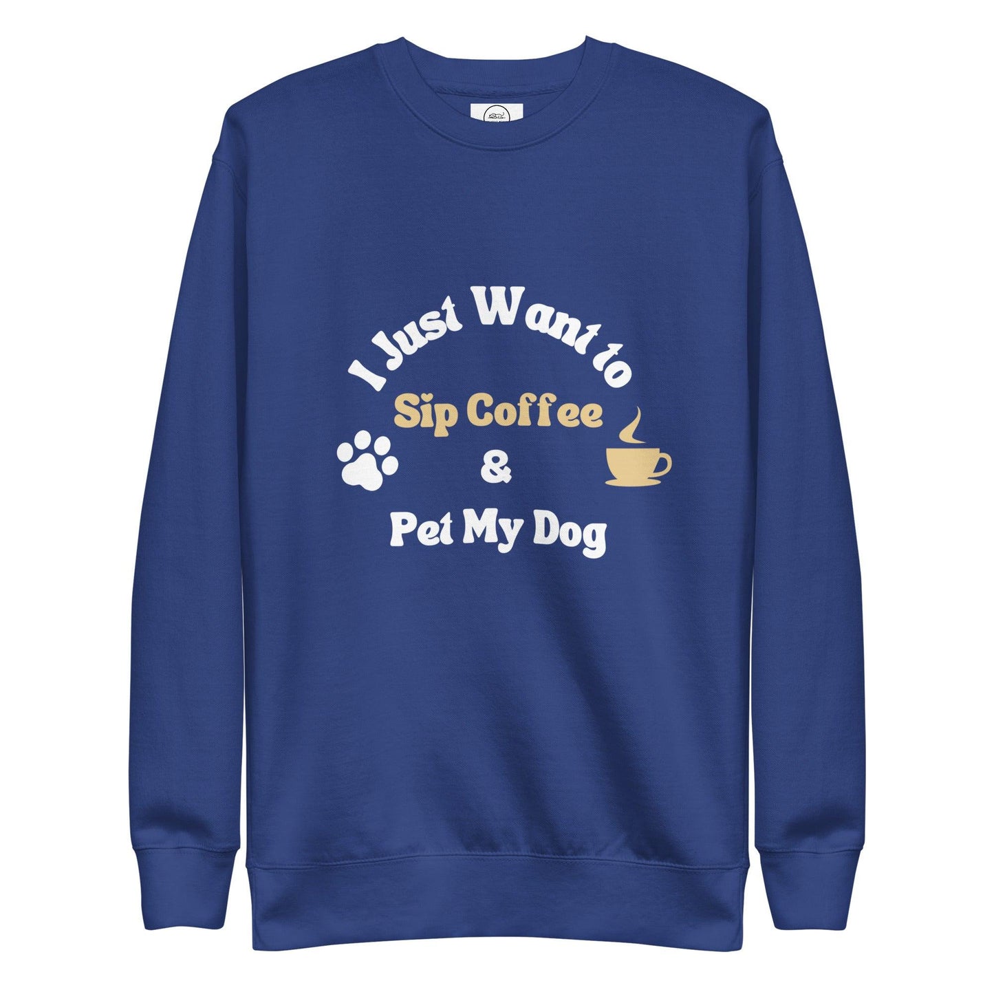 Dog And Coffee Lover Sweatshirt - I Just Want To Sip Coffee And Pet My Dog | Pawfect Merch - Pawfect Merch