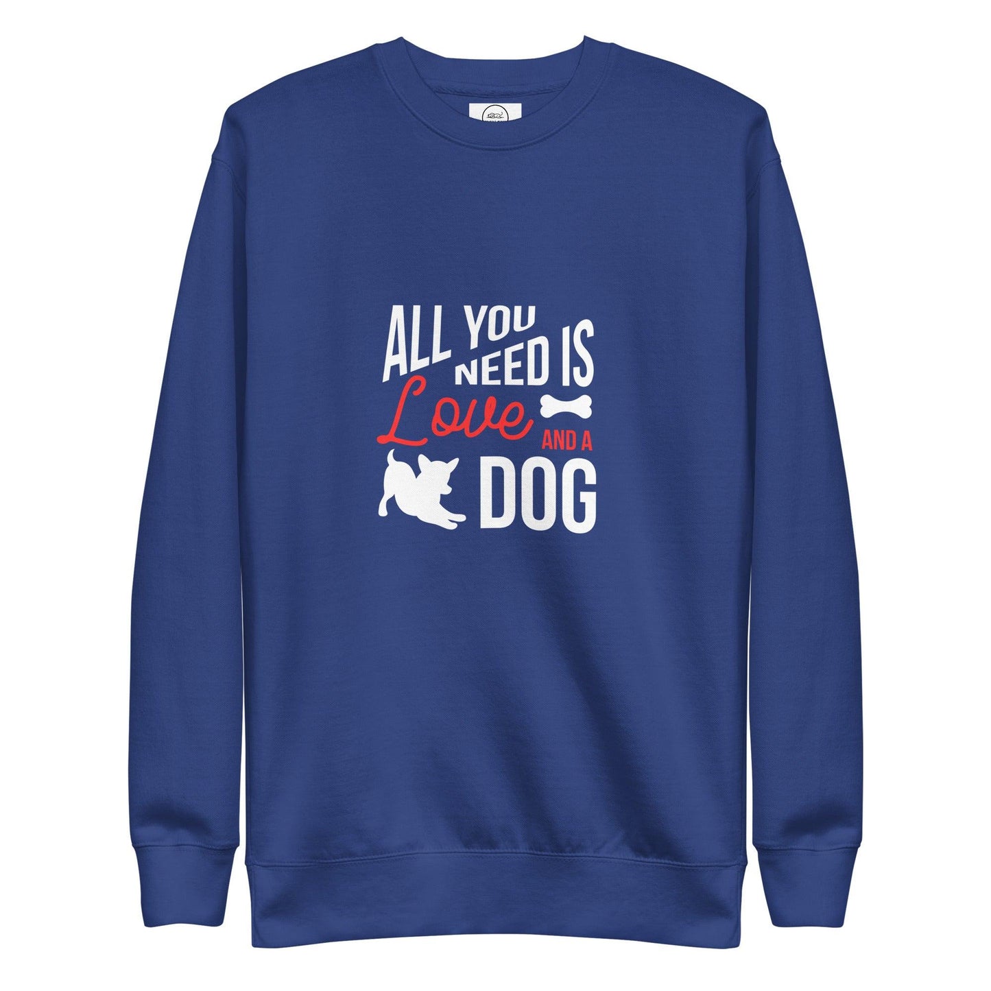 All You Need Is Love And A Dog Premium Cotton Sweatshirt | Pawfect Merch - Pawfect Merch