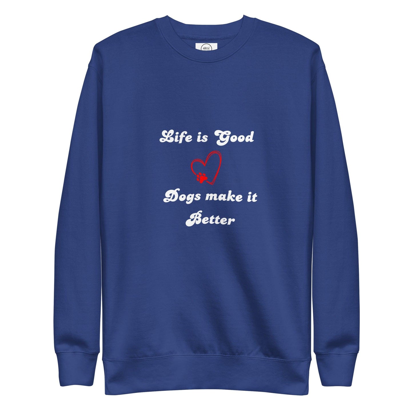 Life Is Good Dogs Make It Better Premium Cotton Sweatshirt | Pawfect Merch - Pawfect Merch