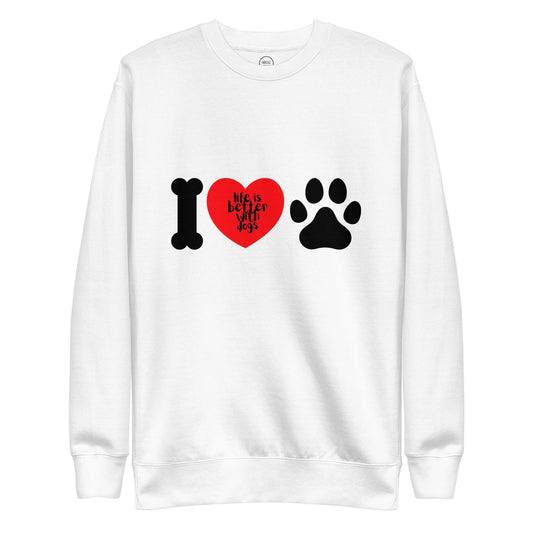Life Is Better With Dogs Premium Cotton Sweatshirt | Pawfect Merch - Pawfect Merch
