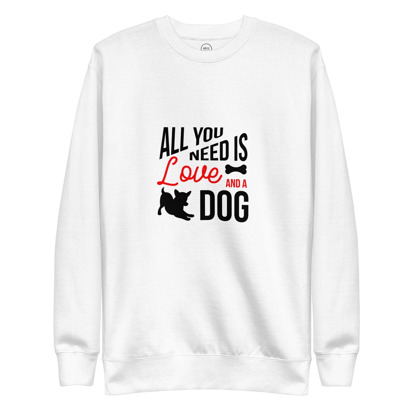 All You Need Is Love And A Dog Premium Cotton Sweatshirt | Pawfect Merch - Pawfect Merch