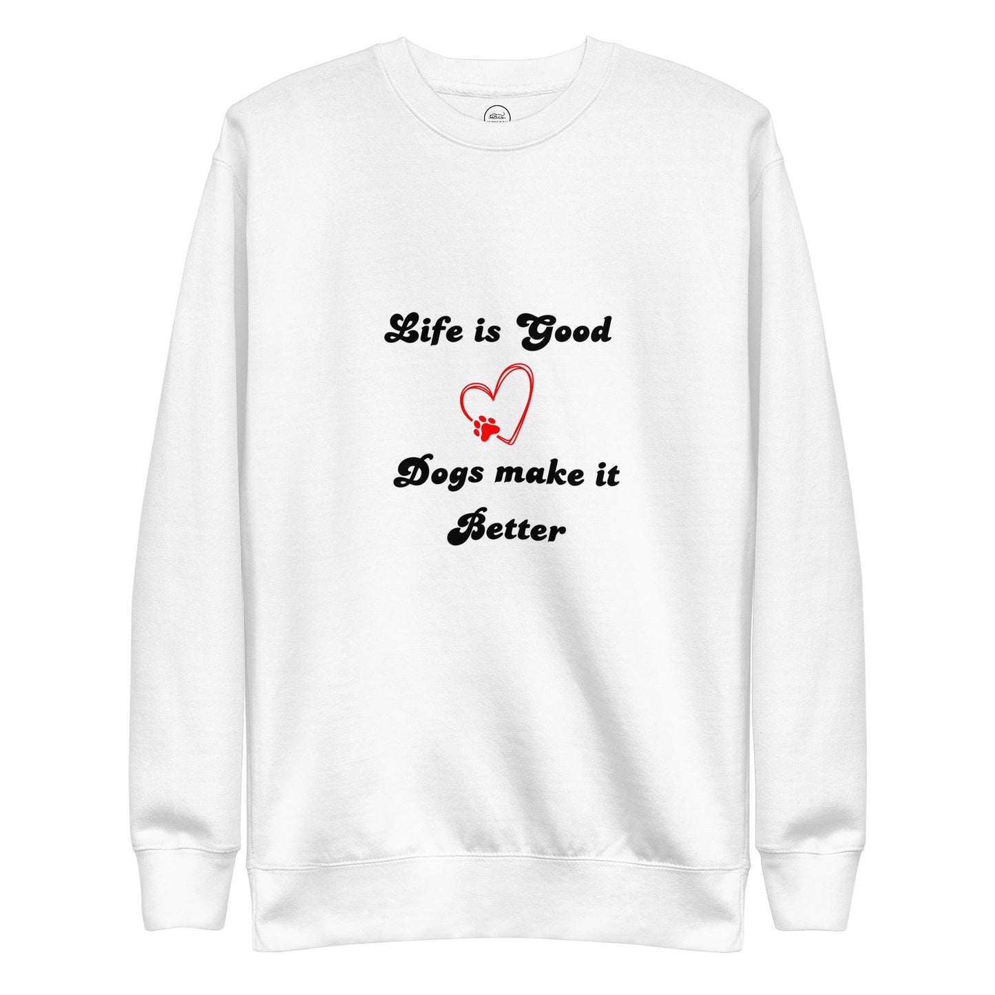 Life Is Good Dogs Make It Better Premium Cotton Sweatshirt | Pawfect Merch - Pawfect Merch